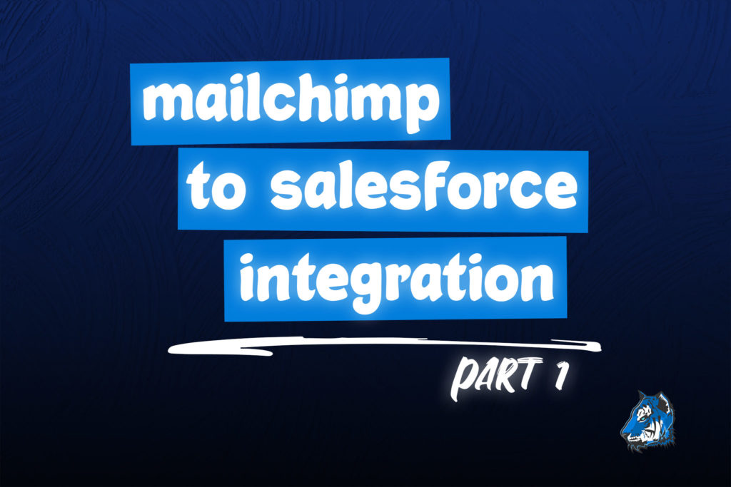 Mailchimp to Salesforce - Integration Part 1 - Blu Tiger Acedemy